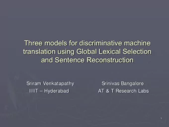 Three models for discriminative machine  Three models for discriminative machine  translation using