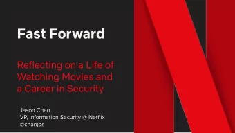 Fast Forward  Reflecting on a Life of  Watching Movies and  a Career in Security  Jason Chan  VP,
