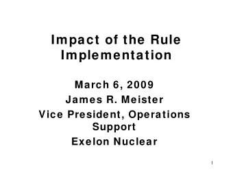 Impact of the Rule  Implementation  March 6, 2009  James R. Meister  Vice President, Operations