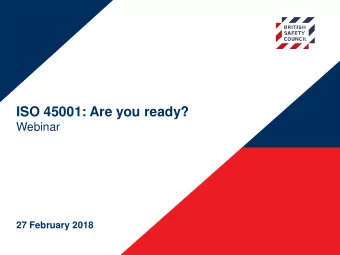 ISO 45001: Are you ready?  Webinar  27 February 2018  ISO 45001: A new international standard for