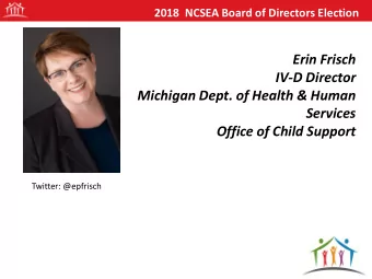 Services  Office of Child Support  Twitter: @epfrisch  2018 NCSEA Board of Directors Election  Erin