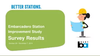 Embarcadero Station  Improvement Study  Survey  Survey Results  October 28 - November 7, 2014