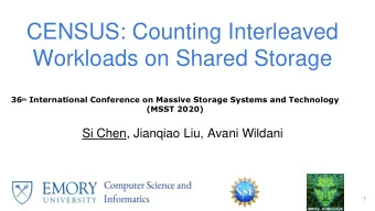 CENSUS: Counting Interleaved  Workloads on Shared Storage 36 th International Conference on Massive