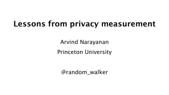 Lessons from privacy measurement  Arvind Narayanan  Princeton University  @random_walker  Caveat: