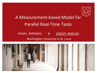 A Measurement-based Model for  Parallel Real-Time Tasks  KUNAL  AGRAWAL        &amp;        SANJOY