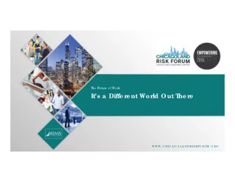 Its a  Diffe re nt World Out T  he re  W W W . C HIC A G O LA N D RISKFO RUM . O RG  Did yo u