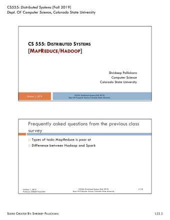 [M AP R EDUCE /H ADOOP ]  Shrideep Pallickara  Computer Science  Colorado State University CS555: