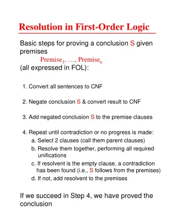 Resolution in First-Order Logic  Basic steps for proving a conclusion S given  premises Premise 1 ,