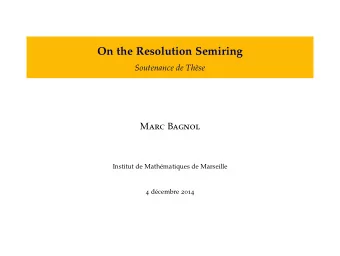 On the Resolution Semiring  Soutenance de Thse M arc B agnol  Institut de Mathmatiques de