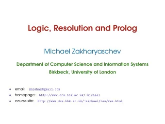 Logic, Resolution and Prolog  Michael Zakharyaschev  Department of Computer Science and Information