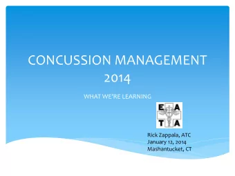 CONCUSSION MANAGEMENT  2014 WHAT WERE LEARNING  Rick Zappala, ATC  January 12, 2014