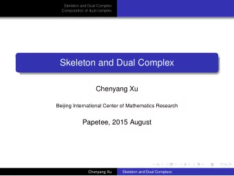 Skeleton and Dual Complex  Chenyang Xu  Beijing International Center of Mathematics Research
