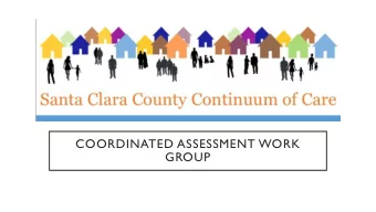 COORDINATED ASSESSMENT WORK  GROUP  September 12, 2019  WELCOME!  Coordinated Assessment is the