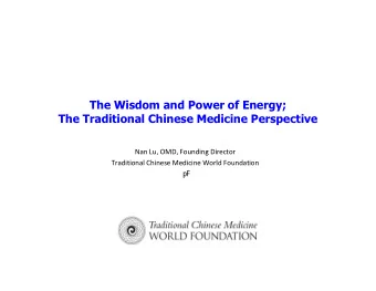 The Wisdom and Power of Energy;  The Traditional Chinese Medicine Perspective  Nan Lu, OMD,