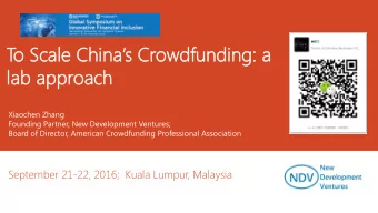 T  o Scale Chinas Crowdfunding: a  lab approach  oach  Xiaochen Zhang  Founding Partner, New