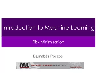 Introduction to Machine Learning  Risk Minimization  Barnabs Pczos  What have we seen so far?