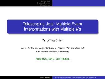 Telescoping Jets: Multiple Event Interpretations with Multiple R s  Yang-Ting Chien  Center for