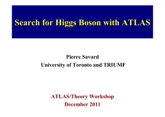 Pierre Savard  University of Toronto and TRIUMF  ATLAS/Theory Workshop December 2011 Introduction