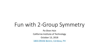 Fun with 2-Group Symmetry  Po-Shen Hsin  California Institute of Technology  October 13, 2018