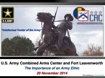 U.S. Army Combined Arms Center and Fort Leavenworth  The Importance of an Army Ethic  20 November