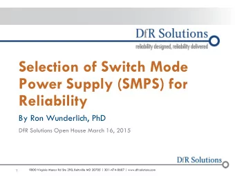 Power Supply (SMPS) for  Reliability  By Ron Wunderlich, PhD  DfR Solutions Open House March 16,