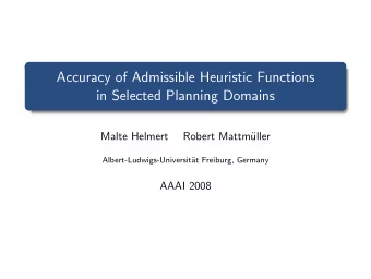 Accuracy of Admissible Heuristic Functions  in Selected Planning Domains  Malte Helmert  Robert