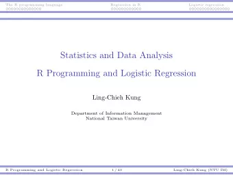 Statistics and Data Analysis  R Programming and Logistic Regression  Ling-Chieh Kung  Department of