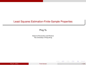 Least Squares Estimation-Finite-Sample Properties  Ping Yu  School of Economics and Finance  The