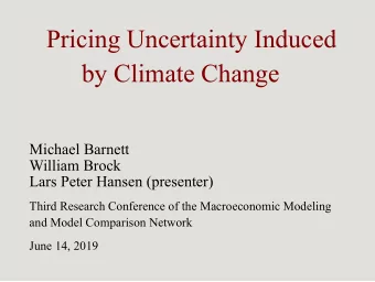 Pricing Uncertainty Induced  by Climate Change  Michael Barnett  William Brock  Lars Peter Hansen