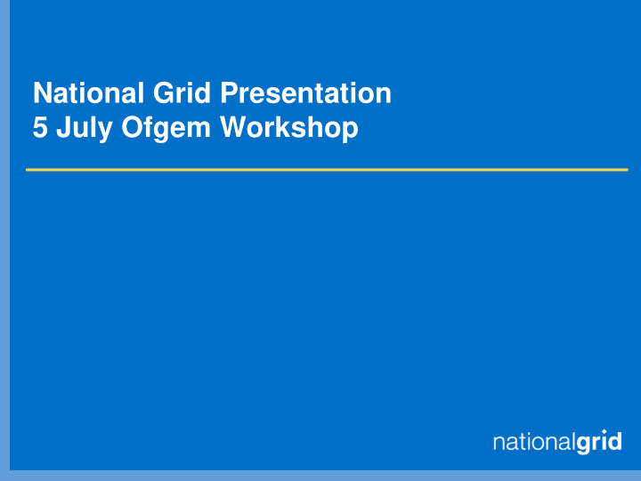 national grid presentation 5 july ofgem workshop agenda