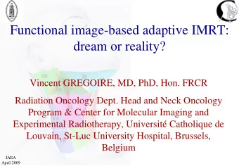 Functional image-based adaptive IMRT:  dream or reality?  Vincent GREGOIRE, MD, PhD, Hon. FRCR