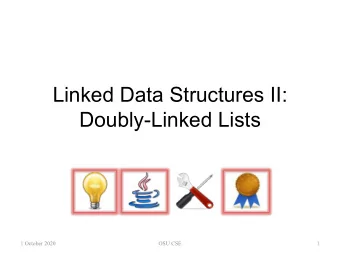 Linked Data Structures II:  Doubly-Linked Lists  1 October 2020  OSU CSE  1  Sequential Access