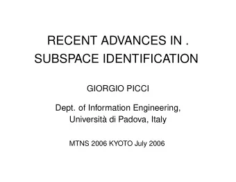 RECENT ADVANCES IN .  SUBSPACE IDENTIFICATION  GIORGIO PICCI  Dept. of Information Engineering,