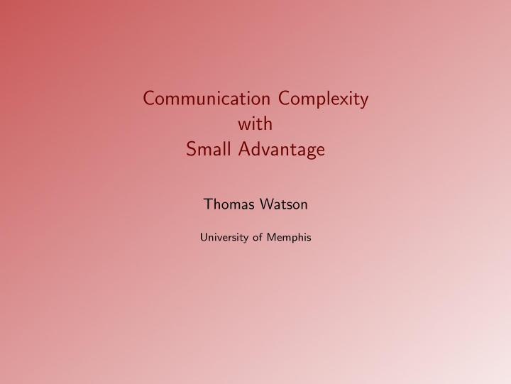 communication complexity with small advantage