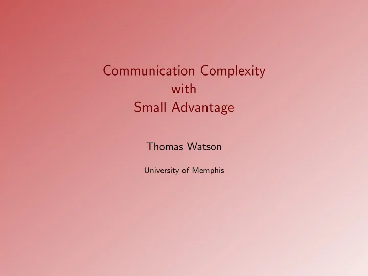communication complexity with small advantage