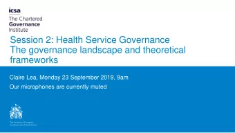 The governance landscape and theoretical  frameworks  Claire Lea, Monday 23 September 2019, 9am