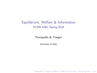 Equilibrium, Welfare &amp; Information  ECON 4240, Spring 2018  Piacquadio &amp; Traeger