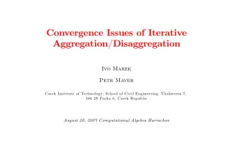 Convergence Issues of Iterative  Aggregation/Disaggregation  Ivo Marek  Petr Mayer  Czech Institute