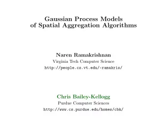 Gaussian Process Models  of Spatial Aggregation Algorithms  Naren Ramakrishnan  Virginia Tech