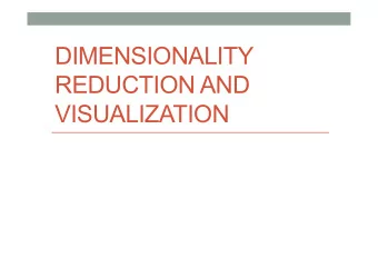 DIMENSIONALITY  REDUCTION AND  VISUALIZATION  Loose ends from HW2  Hyperparameters, bin size =