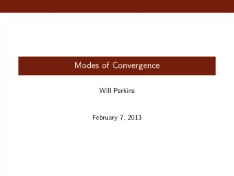 Modes of Convergence  Will Perkins  February 7, 2013  Limit Theorems  We are often interested in