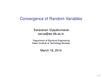 Convergence of Random Variables  Saravanan Vijayakumaran  sarva@ee.iitb.ac.in  Department of