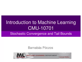 Introduction to Machine Learning  CMU-10701  Stochastic Convergence and Tail Bounds  Barnabs