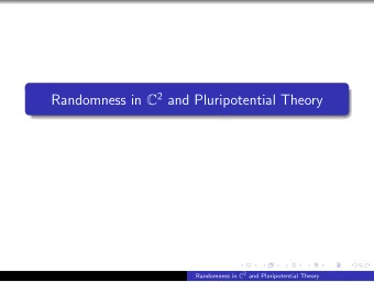 Randomness in C 2 and Pluripotential Theory Randomness in C 2 and Pluripotential Theory  Outline 1
