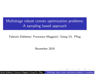 Multistage robust convex optimization problems:  A sampling based approach  Fabrizio Dabbene/