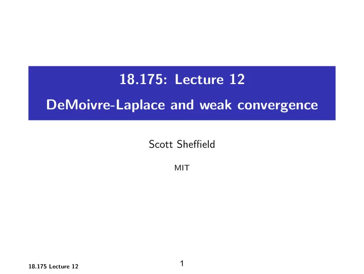 18 175 lecture 12 demoivre laplace and weak convergence