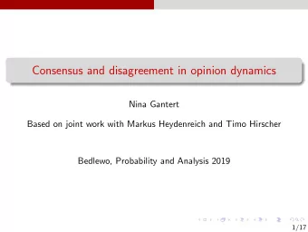Consensus and disagreement in opinion dynamics  Nina Gantert  Based on joint work with Markus