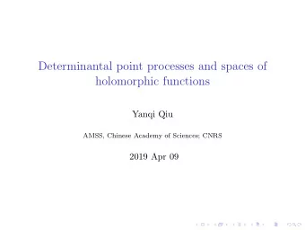 Determinantal point processes and spaces of  holomorphic functions  Yanqi Qiu  AMSS, Chinese