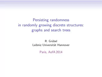 Persisting randomness  in randomly growing discrete structures:  graphs and search trees  R. Gr