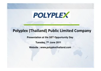 Polyplex (Thailand) Public Limited Company  Presentation at the SET Opportunity Day Tuesday, 7 th